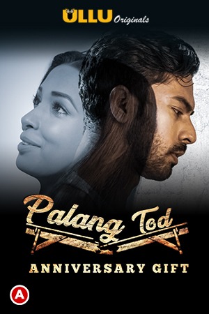 18+ Palang Tod ( Anniversary Gift ) 2021 S01 Hindi ALL EP ULLU APP full movie download
